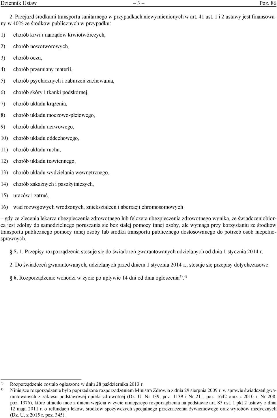 psychicznych i zaburzeń zachowania, 6) chorób skóry i tkanki podskórnej, 7) chorób układu krążenia, 8) chorób układu moczowo -płciowego, 9) chorób układu nerwowego, 10) chorób układu oddechowego, 11)