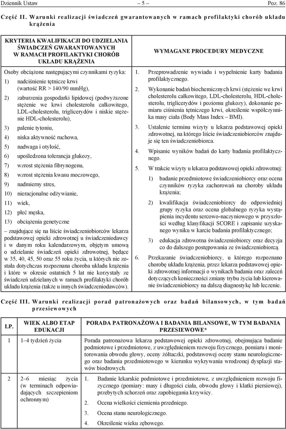 Osoby obciążone następującymi czynnikami ryzyka: 1) nadciśnienie tętnicze krwi (wartość RR > 140/90 mmhg), 2) zaburzenia gospodarki lipidowej (podwyższone stężenie we krwi cholesterolu całkowitego,