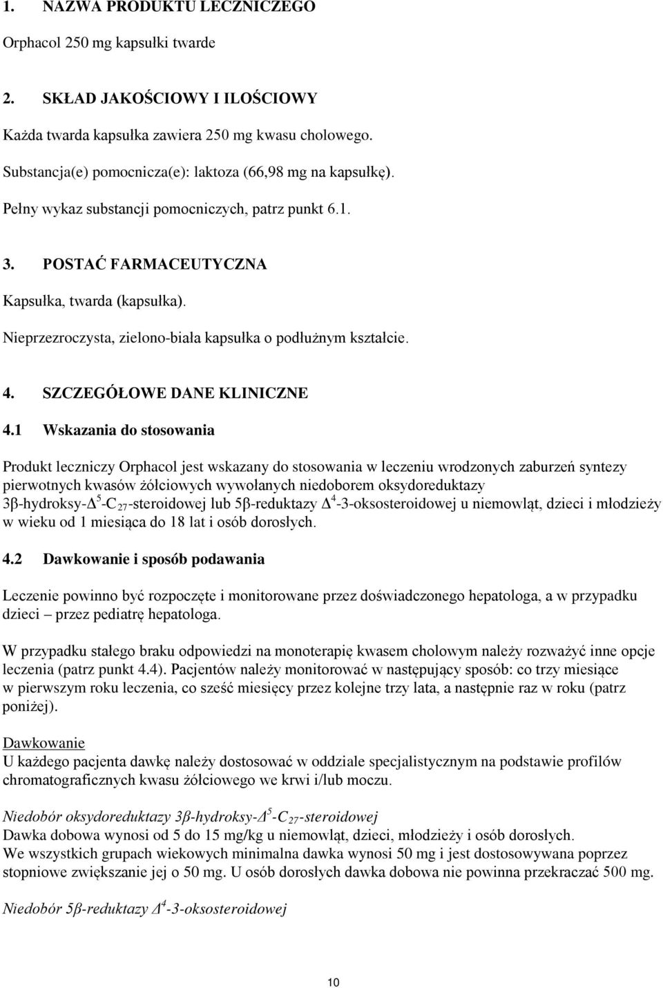 Nieprzezroczysta, zielono-biała kapsułka o podłużnym kształcie. 4. SZCZEGÓŁOWE DANE KLINICZNE 4.