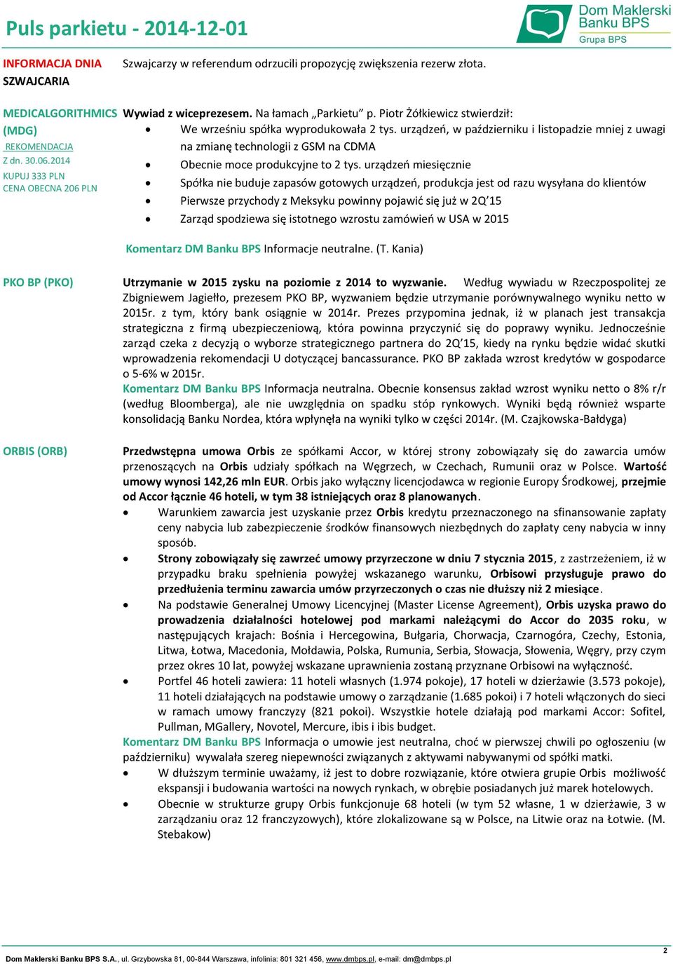 urządzeń, w październiku i listopadzie mniej z uwagi na zmianę technologii z GSM na CDMA Obecnie moce produkcyjne to 2 tys.