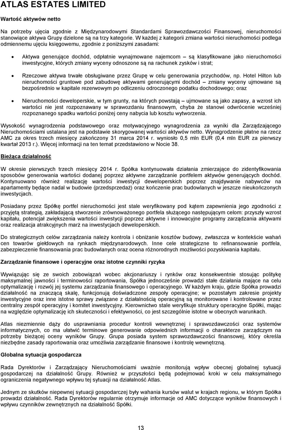 inwestycyjne, których zmiany wyceny odnoszone są na rachunek zysków i strat; Rzeczowe aktywa trwałe obsługiwane przez Grupę w celu generowania przychodów, np.