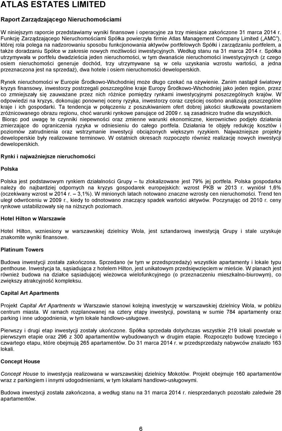 zarządzaniu portfelem, a także doradzaniu Spółce w zakresie nowych możliwości inwestycyjnych. Według stanu na 2014 r.