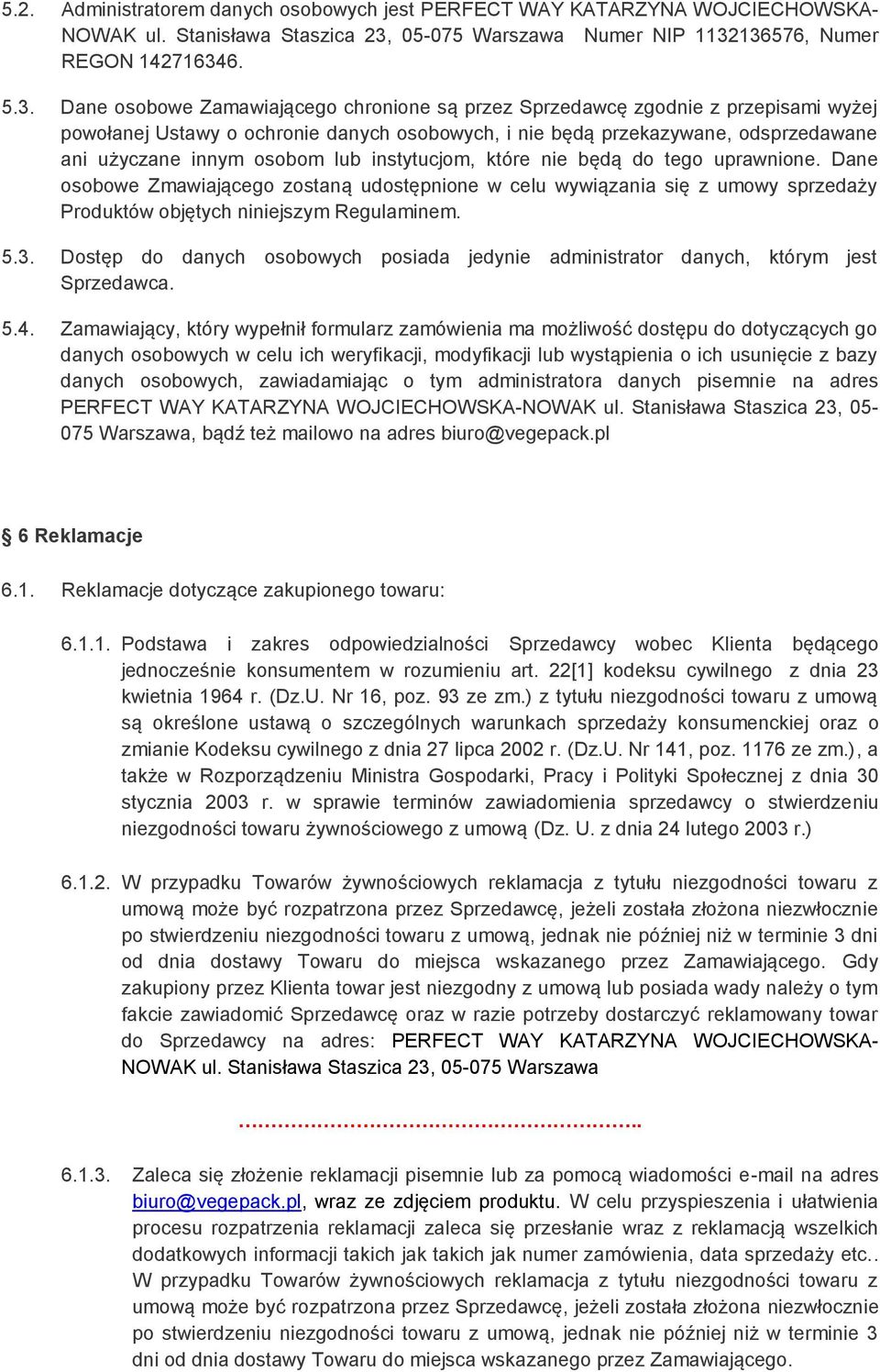 136576, Numer REGON 142716346. 5.3. Dane osobowe Zamawiającego chronione są przez Sprzedawcę zgodnie z przepisami wyżej powołanej Ustawy o ochronie danych osobowych, i nie będą przekazywane,