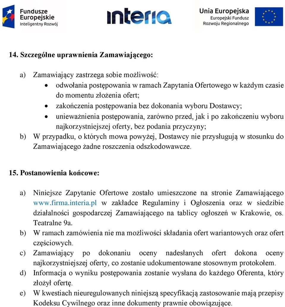 powyżej, Dostawcy nie przysługują w stosunku do Zamawiającego żadne roszczenia odszkodowawcze. 15.