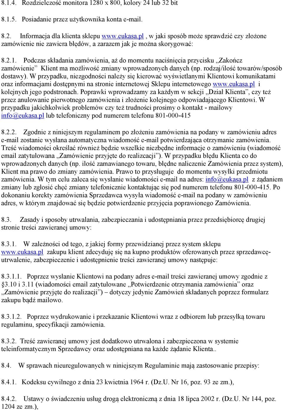 Podczas składania zamówienia, aż do momentu naciśnięcia przycisku Zakończ zamówienie Klient ma możliwość zmiany wprowadzonych danych (np. rodzaj/ilość towarów/sposób dostawy).