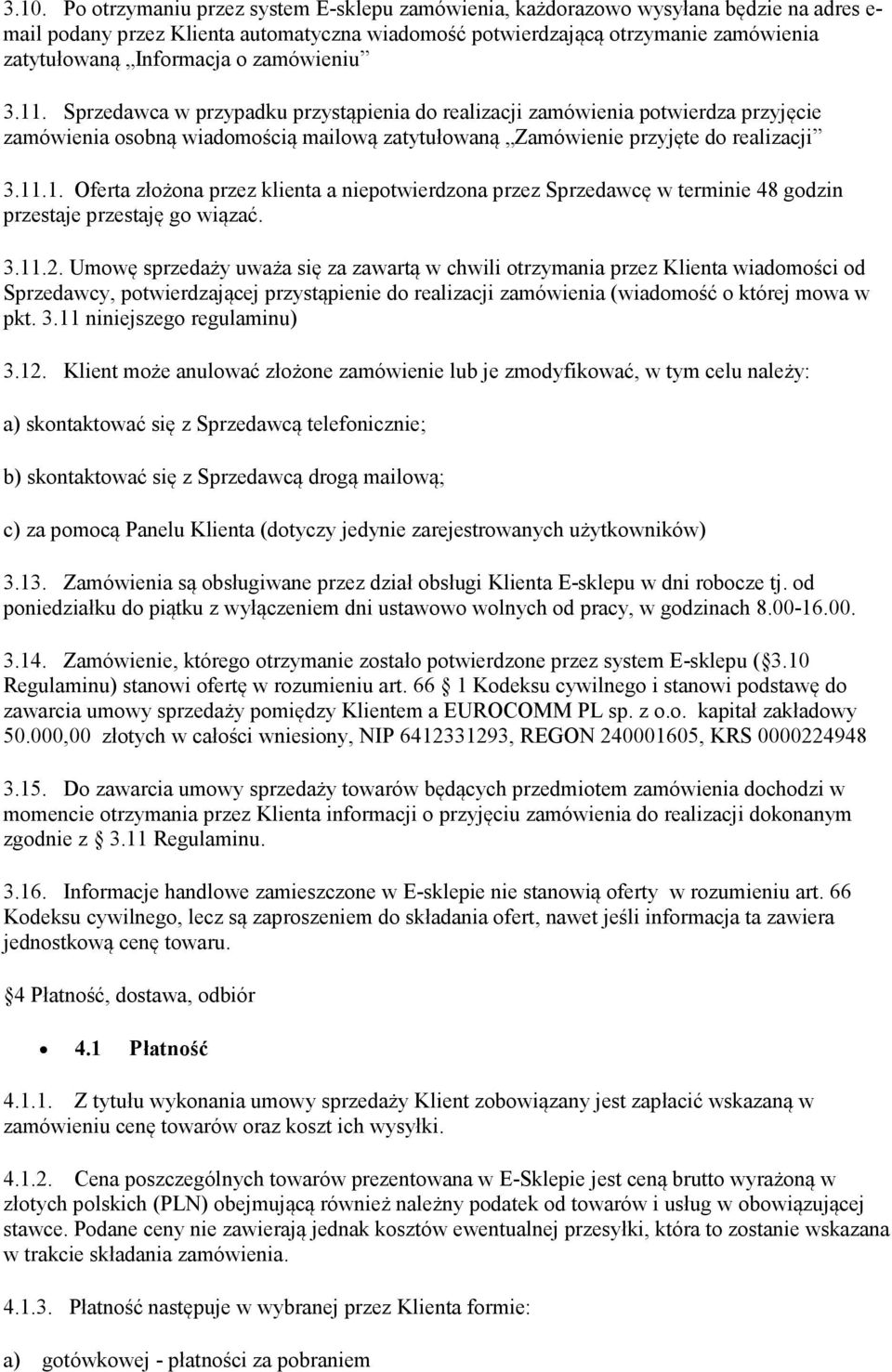 11.1. Oferta złożona przez klienta a niepotwierdzona przez Sprzedawcę w terminie 48 godzin przestaje przestaję go wiązać. 3.11.2.