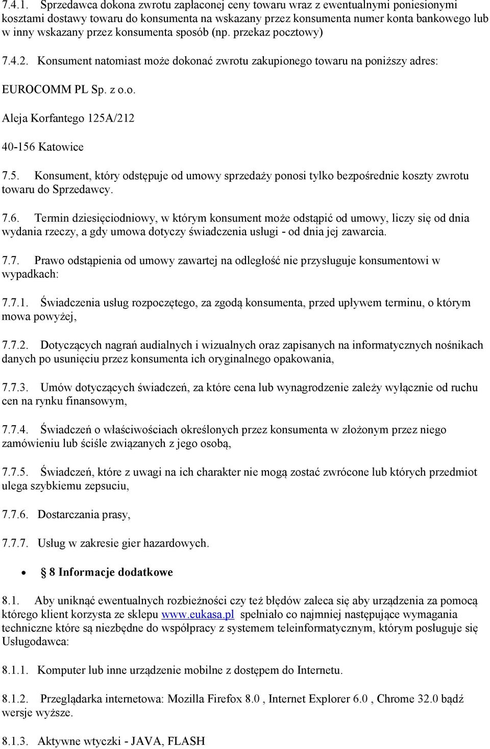 konsumenta sposób (np. przekaz pocztowy) 7.4.2. Konsument natomiast może dokonać zwrotu zakupionego towaru na poniższy adres: EUROCOMM PL Sp. z o.o. Aleja Korfantego 125A