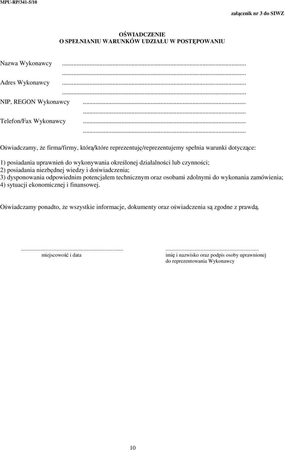 posiadania niezbędnej wiedzy i doświadczenia; 3) dysponowania odpowiednim potencjałem technicznym oraz osobami zdolnymi do wykonania zamówienia; 4) sytuacji ekonomicznej i finansowej.