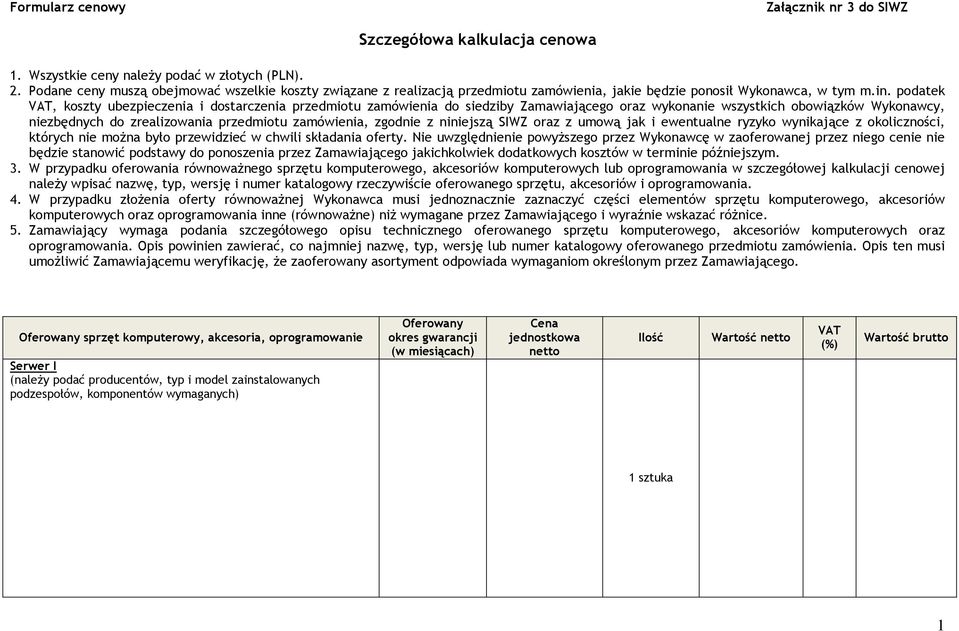 podatek, koszty ubezpieczenia i dostarczenia przedmiotu zamówienia do siedziby Zamawiającego oraz wykonanie wszystkich obowiązków Wykonawcy, niezbędnych do zrealizowania przedmiotu zamówienia,