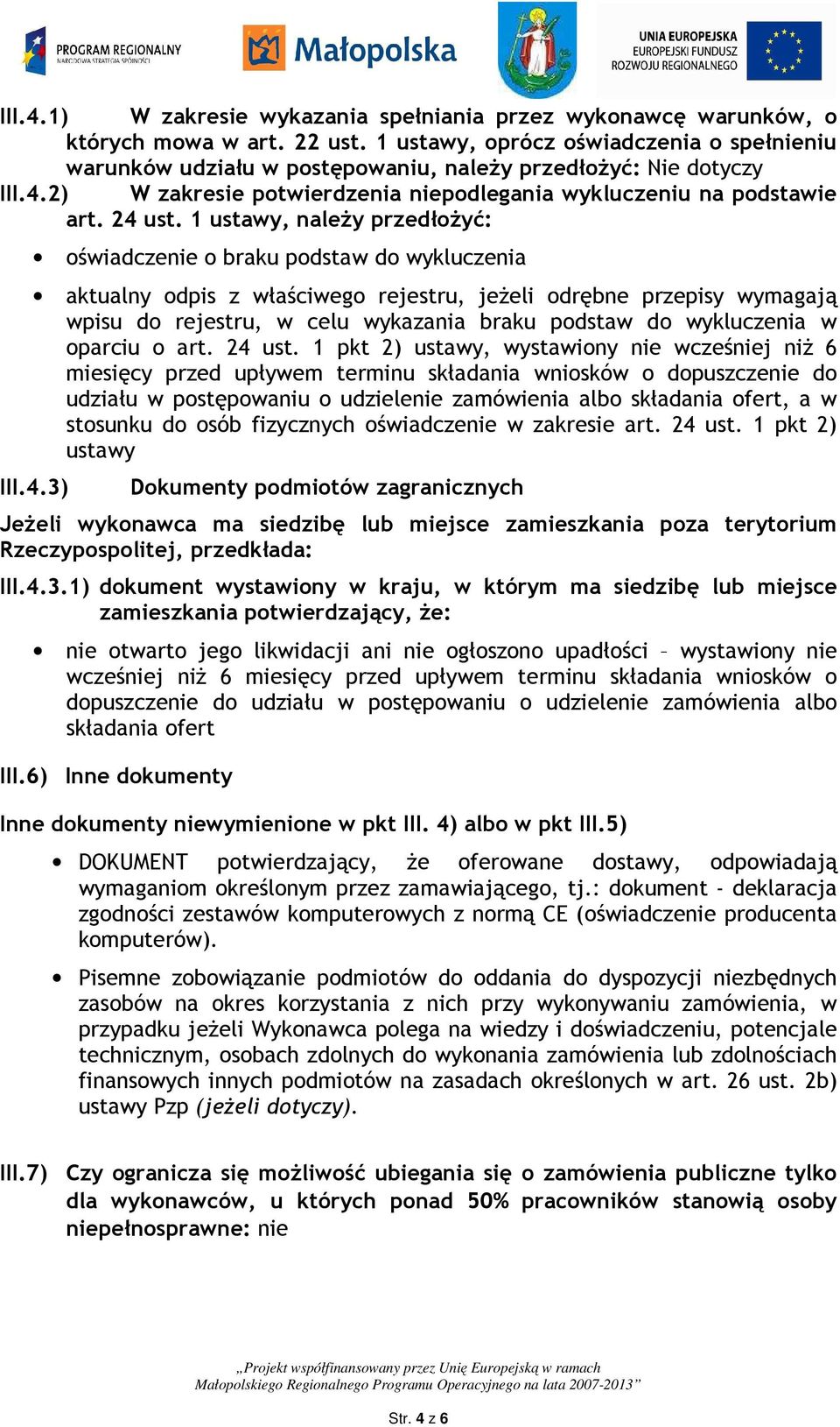 1 ustawy, naleŝy przedłoŝyć: oświadczenie o braku podstaw do wykluczenia aktualny odpis z właściwego rejestru, jeŝeli odrębne przepisy wymagają wpisu do rejestru, w celu wykazania braku podstaw do