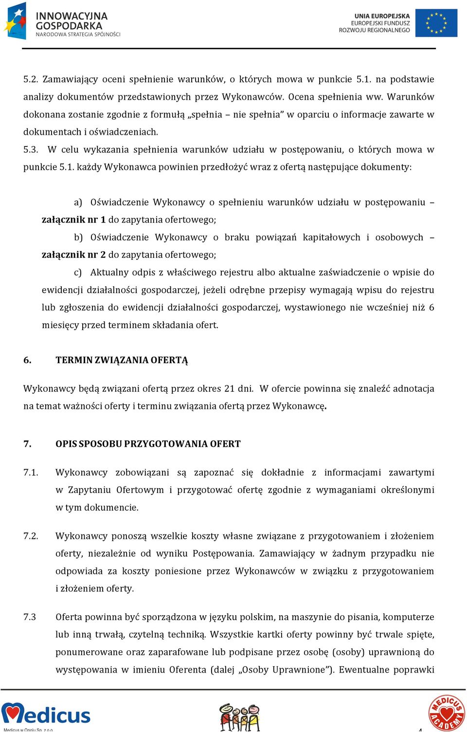 W celu wykazania spełnienia warunków udziału w postępowaniu, o których mowa w punkcie 5.1.