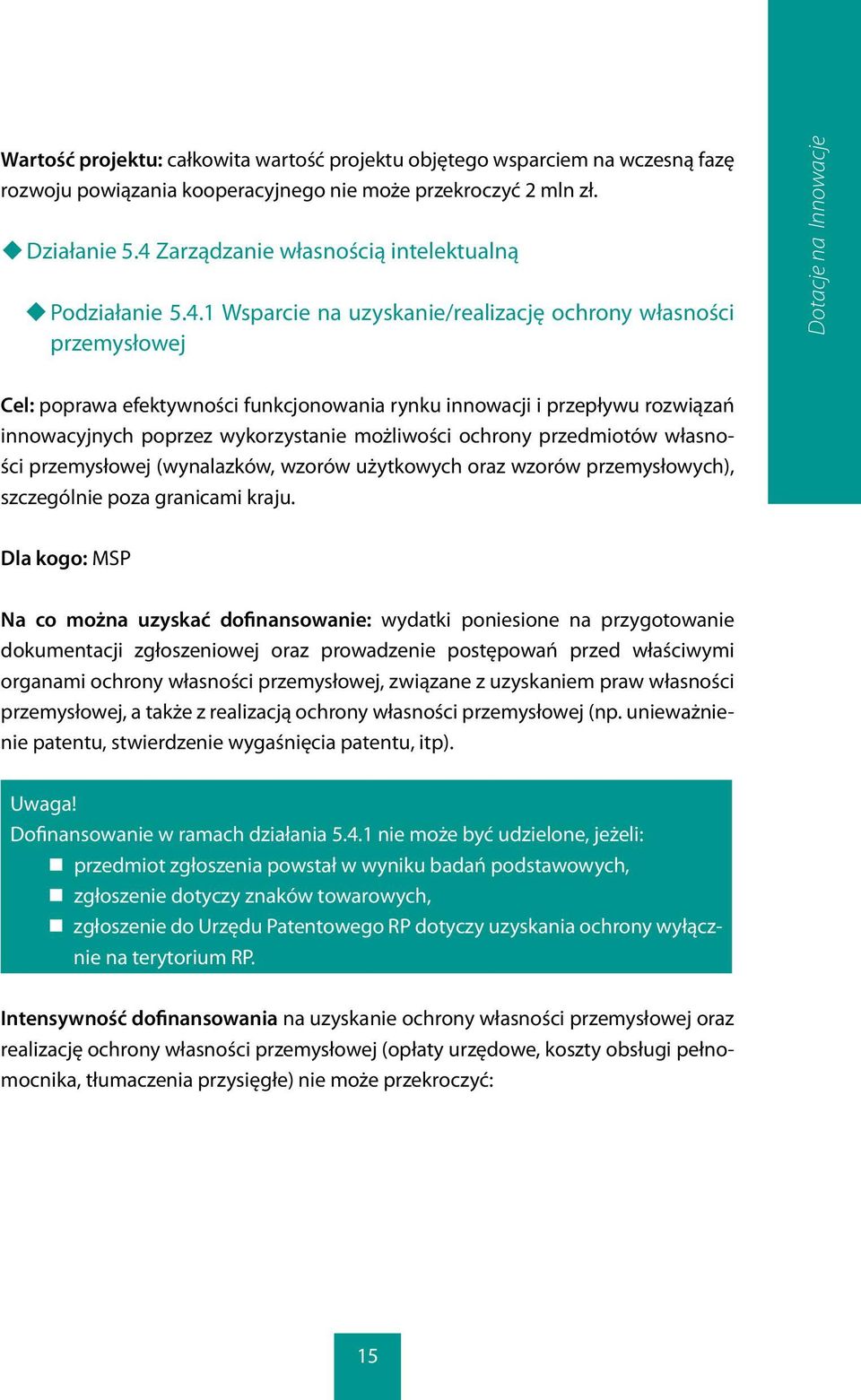 i przepływu rozwiązań innowacyjnych poprzez wykorzystanie możliwości ochrony przedmiotów własności przemysłowej (wynalazków, wzorów użytkowych oraz wzorów przemysłowych), szczególnie poza granicami