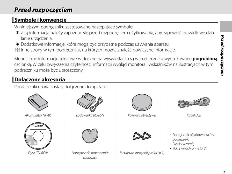 Menu i inne informacje tekstowe widoczne na wyświetlaczu są w podręczniku wydrukowane pogrubioną czcionką.