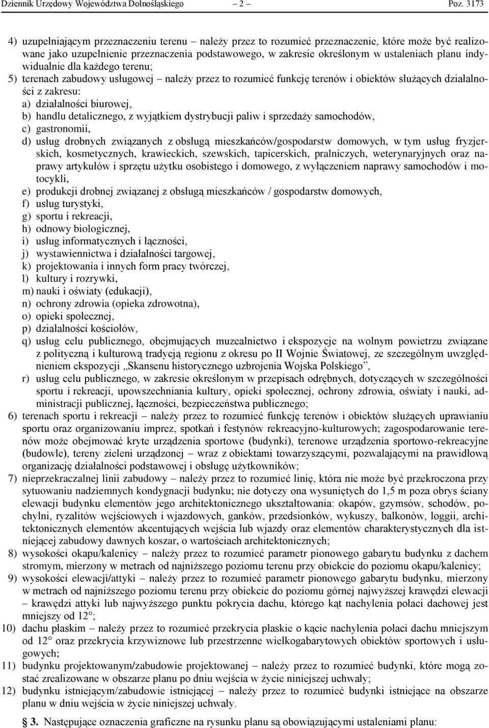 indywidualnie dla każdego terenu; 5) terenach zabudowy usługowej należy przez to rozumieć funkcję terenów i obiektów służących działalności z zakresu: a) działalności biurowej, b) handlu