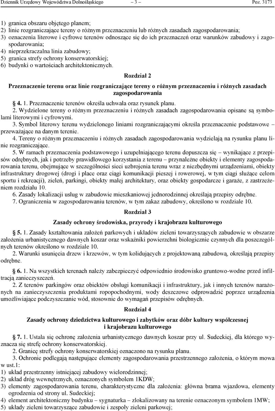 przeznaczeń oraz warunków zabudowy i zagospodarowania; 4) nieprzekraczalna linia zabudowy; 5) granica strefy ochrony konserwatorskiej; 6) budynki o wartościach architektonicznych.