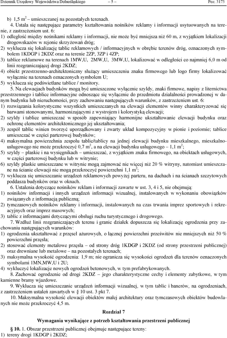 6: 1) odległość między nośnikami reklamy i informacji, nie może być mniejsza niż 60 m, z wyjątkiem lokalizacji drogowskazów w rejonie skrzyżowań dróg; 2) wyklucza się lokalizację tablic reklamowych /