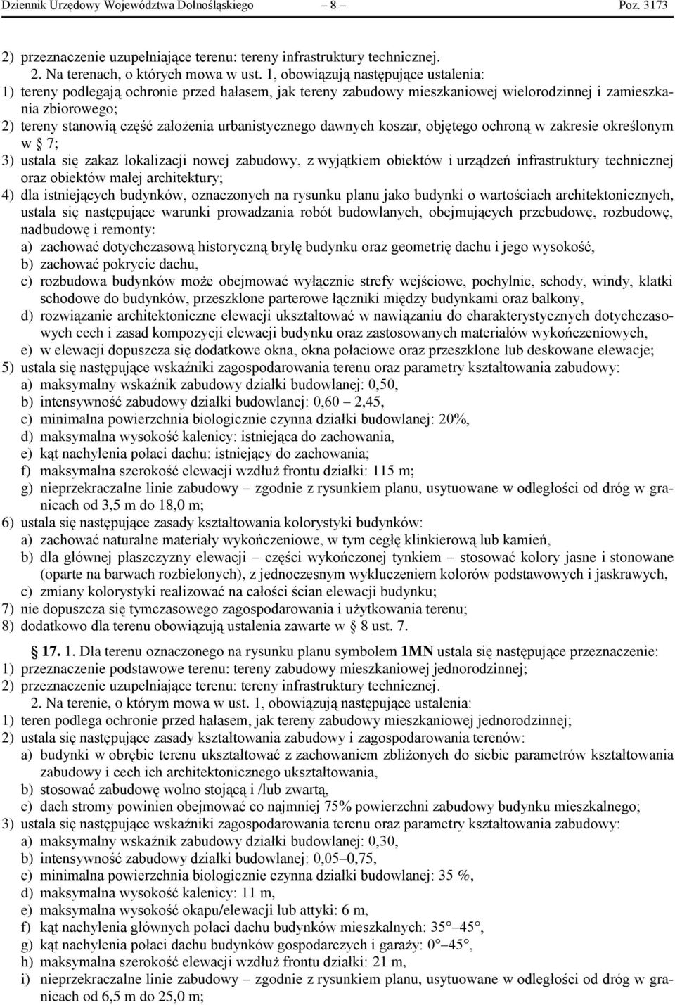 urbanistycznego dawnych koszar, objętego ochroną w zakresie określonym w 7; 3) ustala się zakaz lokalizacji nowej zabudowy, z wyjątkiem obiektów i urządzeń infrastruktury technicznej oraz obiektów