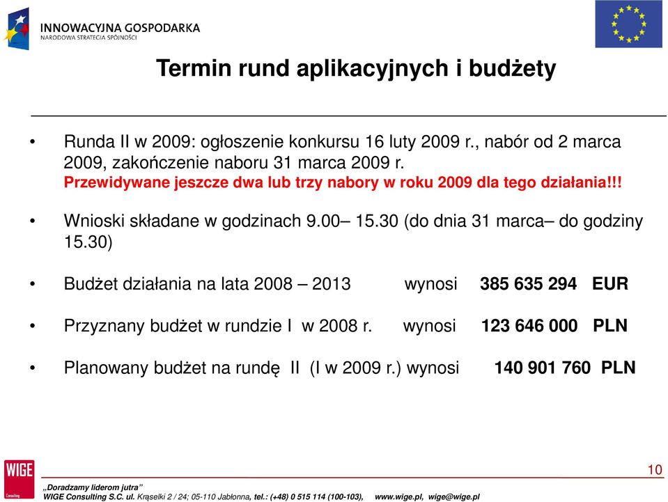 Przewidywane jeszcze dwa lub trzy nabory w roku 2009 dla tego działania!!! Wnioski składane w godzinach 9.00 15.