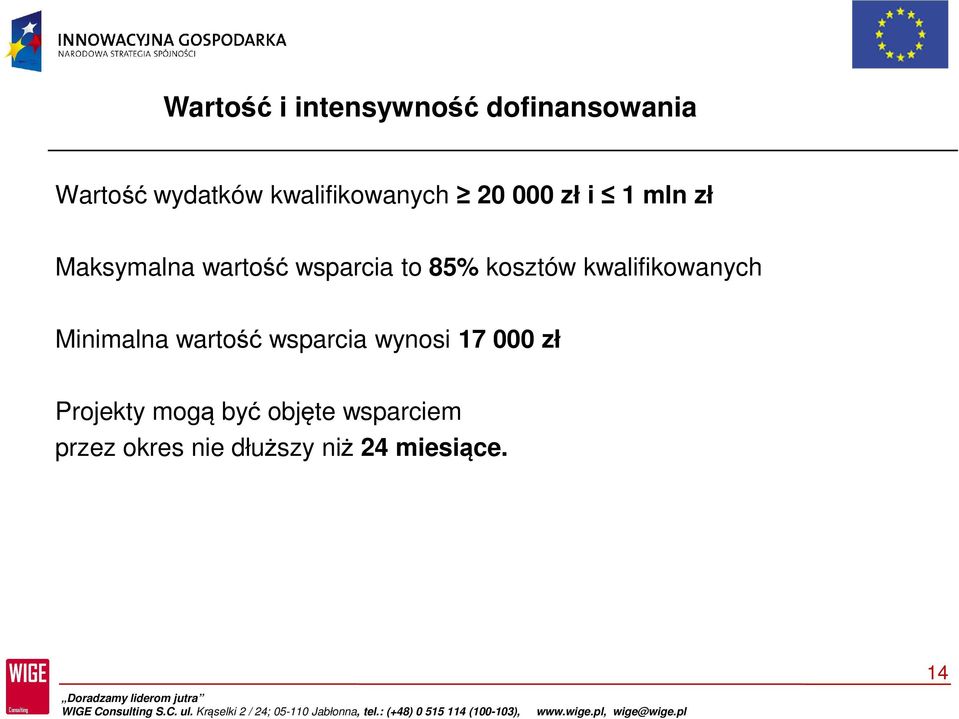 85% kosztów kwalifikowanych Minimalna wartość wsparcia wynosi 17 000