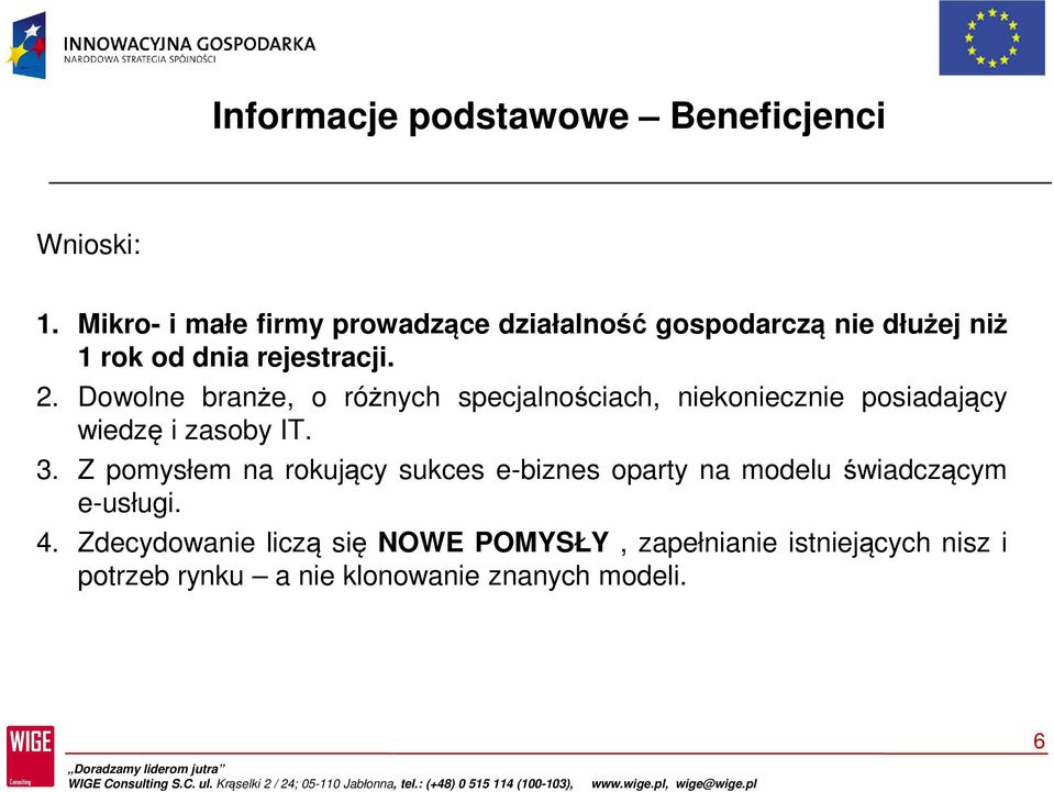 Dowolne branże, o różnych specjalnościach, niekoniecznie posiadający wiedzę i zasoby IT. 3.