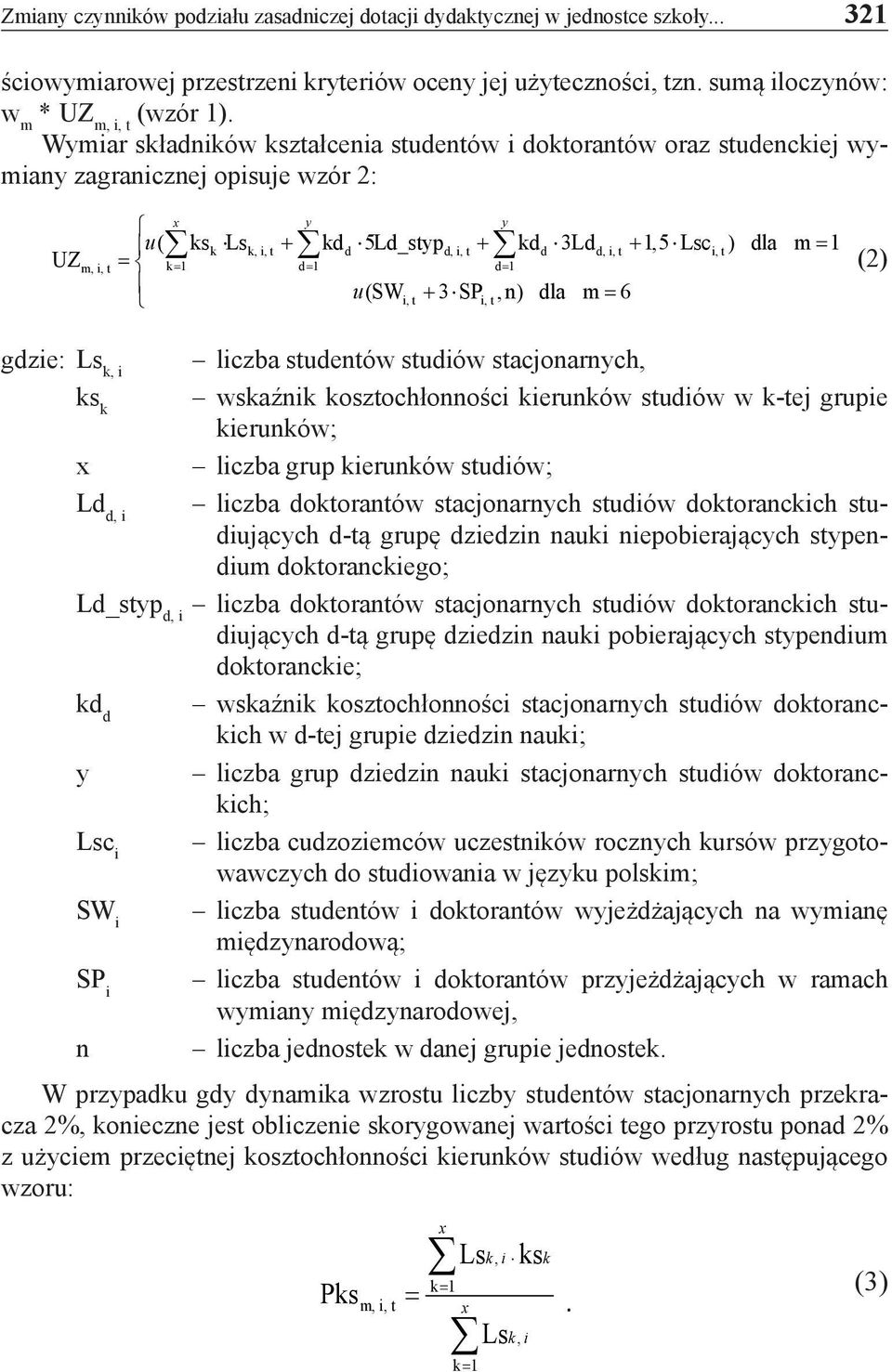 Lsc ) dla m = 1 = k= 1 d= 1 d= 1 u(sw + 3 SP,n) dla m = 6 (2) liczba studentów studiów stacjonarnych, wskaźnik kosztochłonności kierunków studiów w k-tej grupie kierunków; liczba grup kierunków