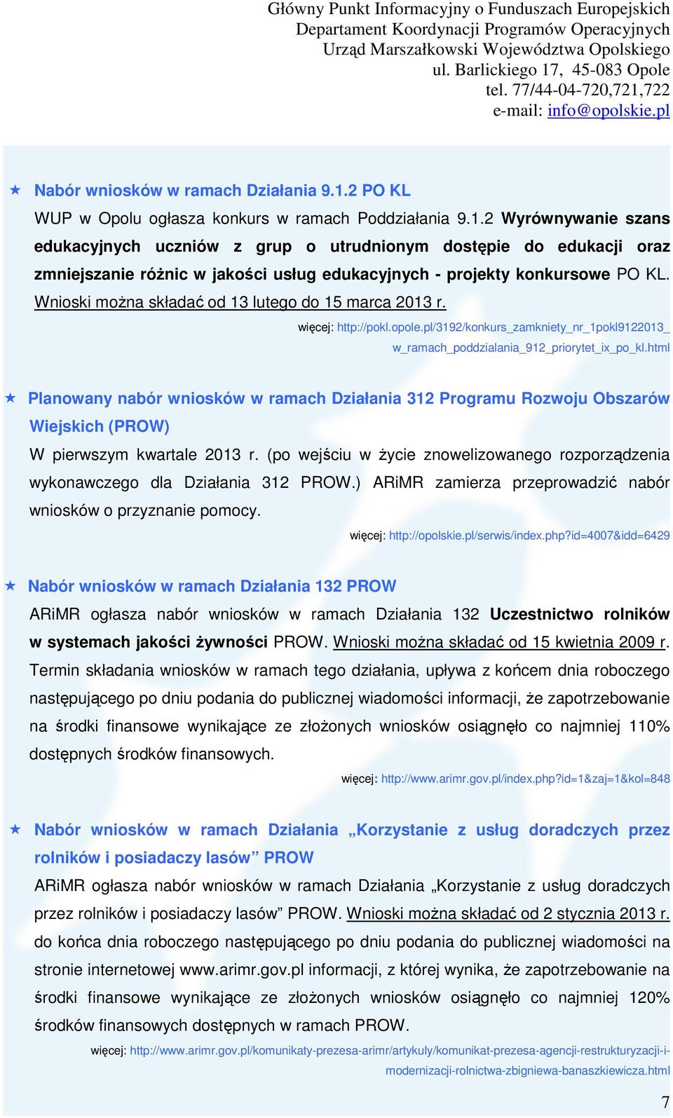 2 Wyrównywanie szans edukacyjnych uczniów z grup o utrudnionym dostępie do edukacji oraz zmniejszanie różnic w jakości usług edukacyjnych - projekty konkursowe PO KL.