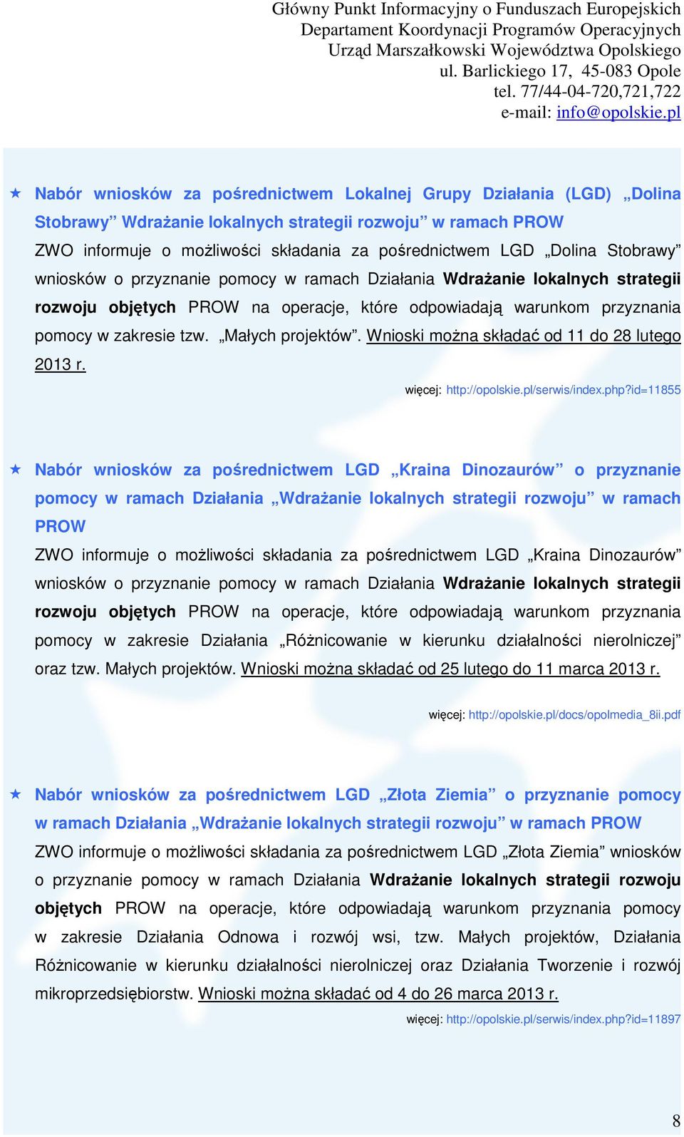 Wnioski można składać od 11 do 28 lutego 2013 r. więcej: http://opolskie.pl/serwis/index.php?