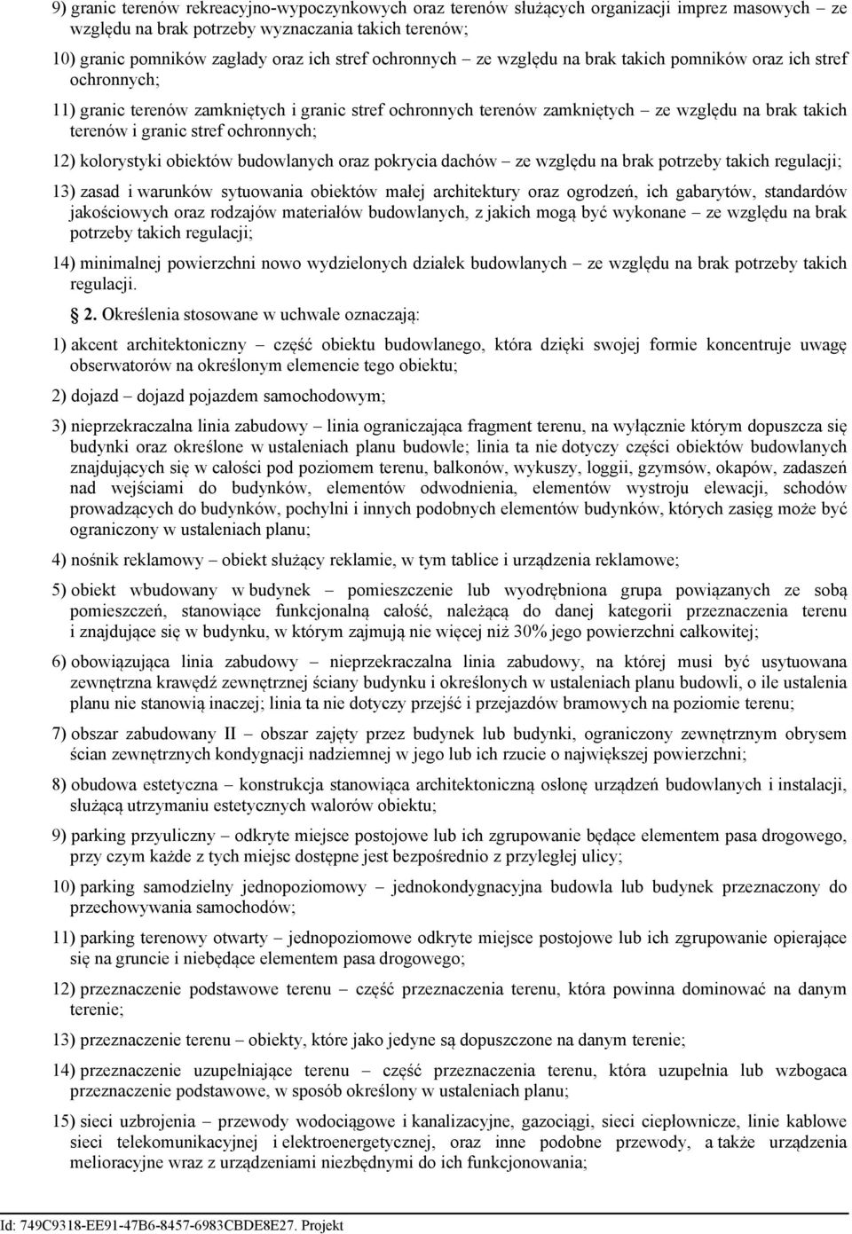 ochronnych; 12) kolorystyki obiektów budowlanych oraz pokrycia dachów ze względu na brak potrzeby takich regulacji; 13) zasad i warunków sytuowania obiektów małej architektury oraz ogrodzeń, ich