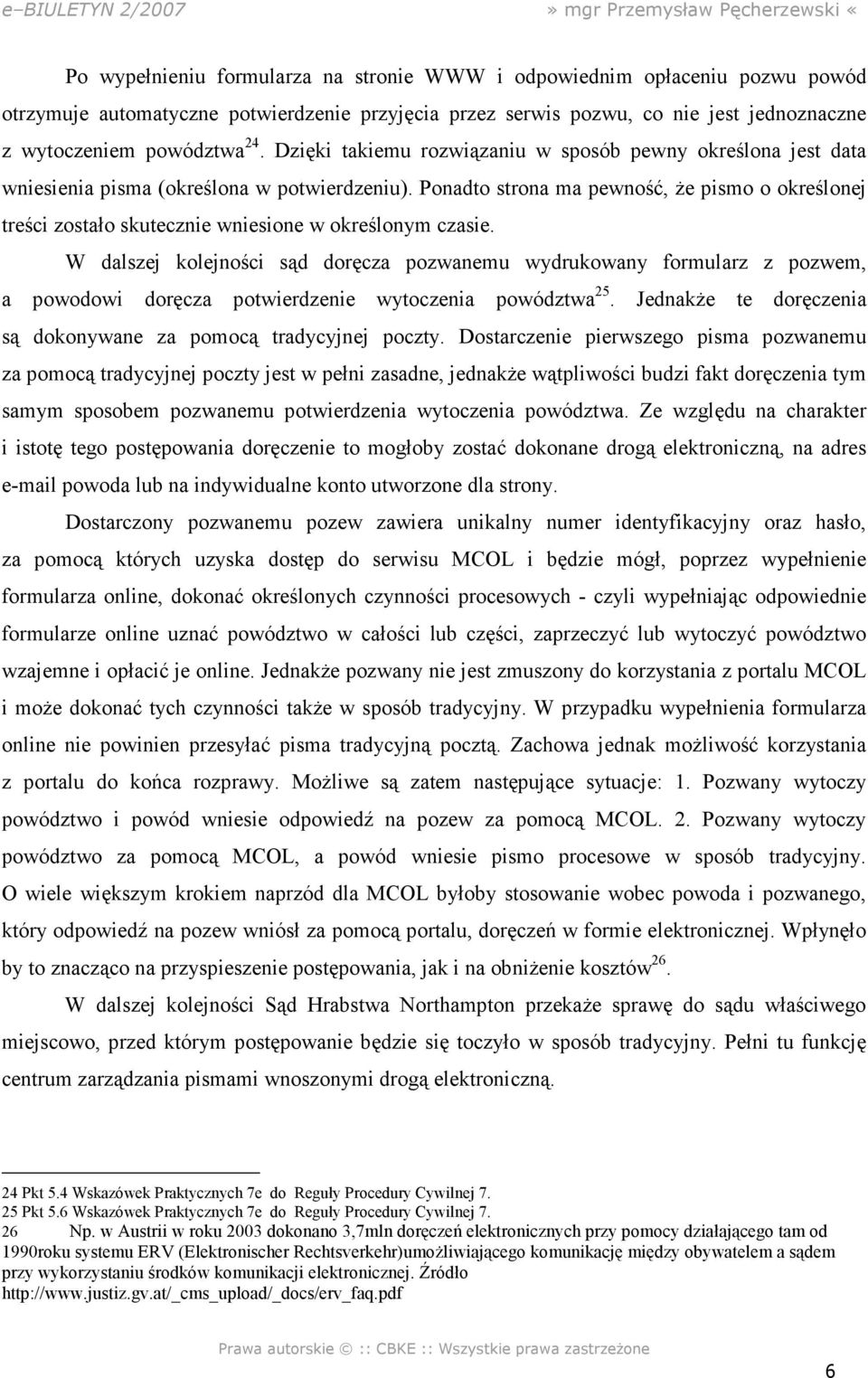 Ponadto strona ma pewność, Ŝe pismo o określonej treści zostało skutecznie wniesione w określonym czasie.