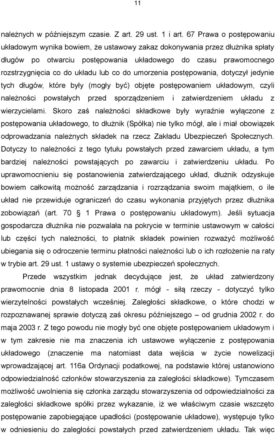 co do umorzenia postępowania, dotyczył jedynie tych długów, które były (mogły być) objęte postępowaniem układowym, czyli należności powstałych przed sporządzeniem i zatwierdzeniem układu z