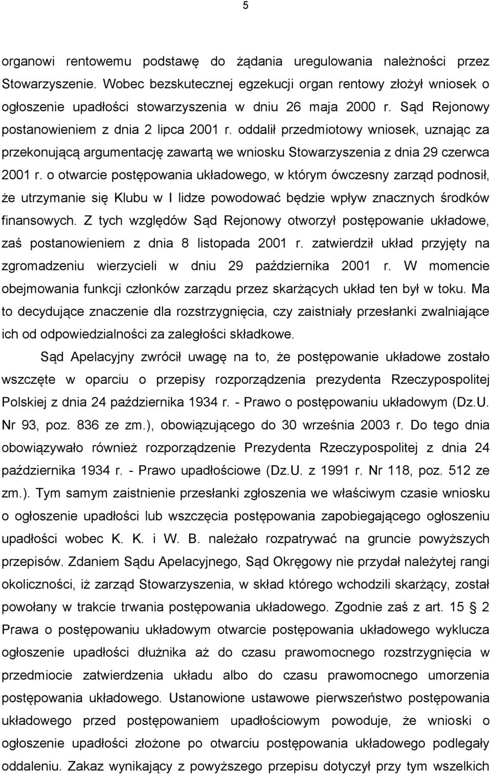 oddalił przedmiotowy wniosek, uznając za przekonującą argumentację zawartą we wniosku Stowarzyszenia z dnia 29 czerwca 2001 r.