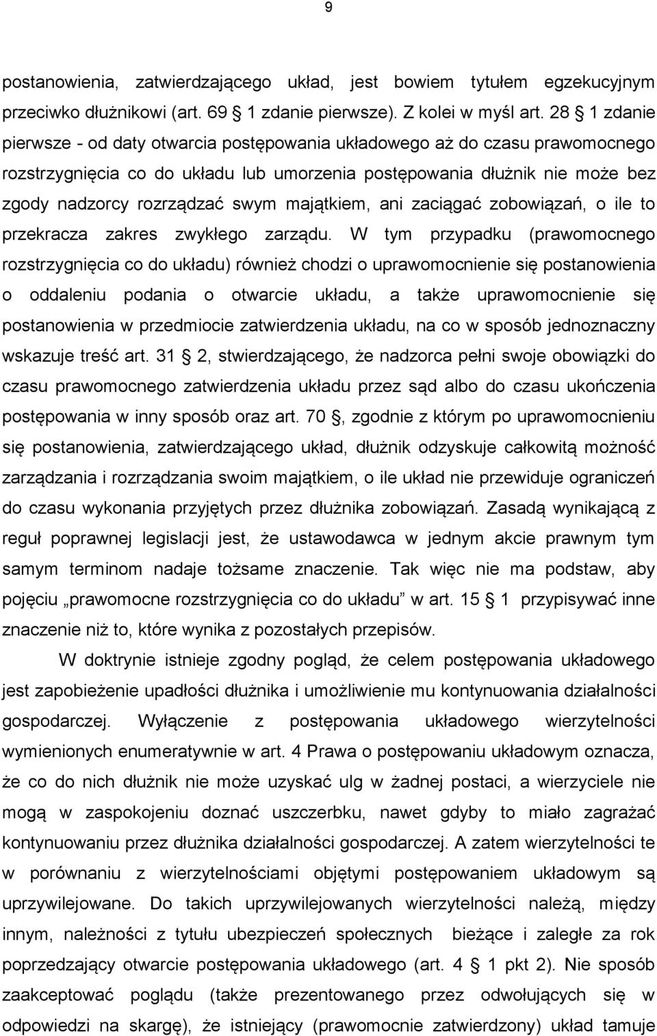 majątkiem, ani zaciągać zobowiązań, o ile to przekracza zakres zwykłego zarządu.