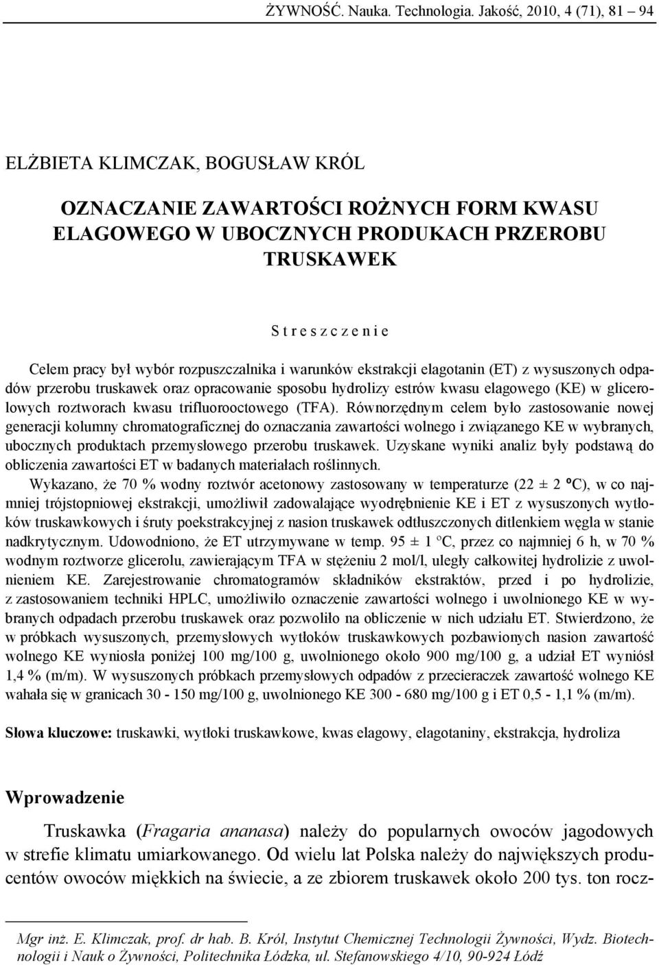 rozpuszczalnika i warunków ekstrakcji elagotanin (ET) z wysuszonych odpadów przerobu truskawek oraz opracowanie sposobu hydrolizy estrów kwasu elagowego (KE) w glicerolowych roztworach kwasu