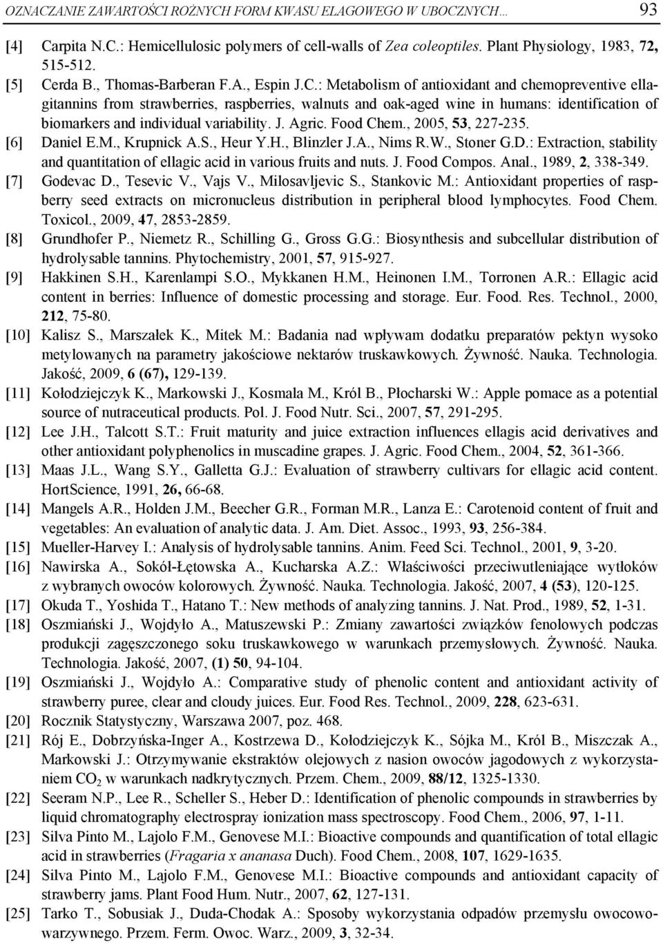 : Metabolism of antioxidant and chemopreventive ellagitannins from strawberries, raspberries, walnuts and oak-aged wine in humans: identification of biomarkers and individual variability. J. Agric.