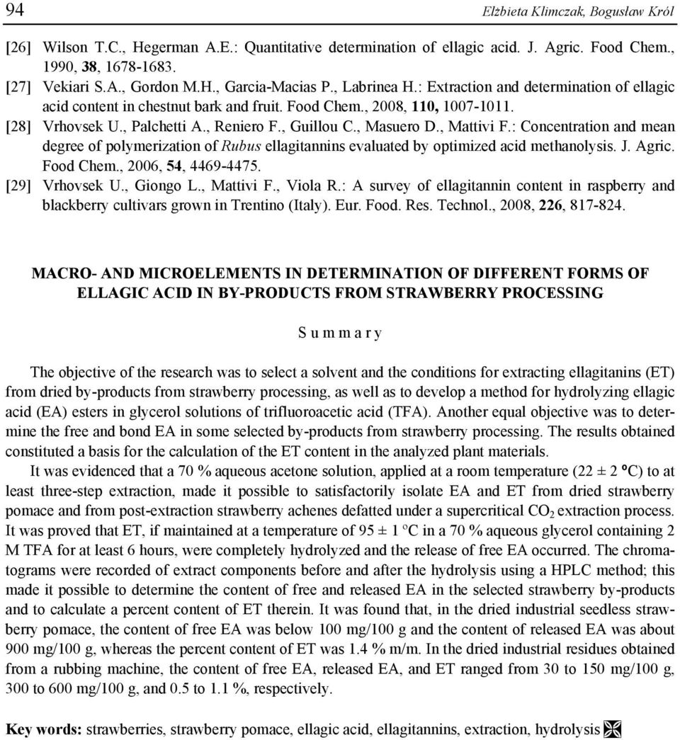 , Mattivi F.: Concentration and mean degree of polymerization of Rubus ellagitannins evaluated by optimized acid methanolysis. J. Agric. Food Chem., 2006, 54, 4469-4475. [29] Vrhovsek U., Giongo L.