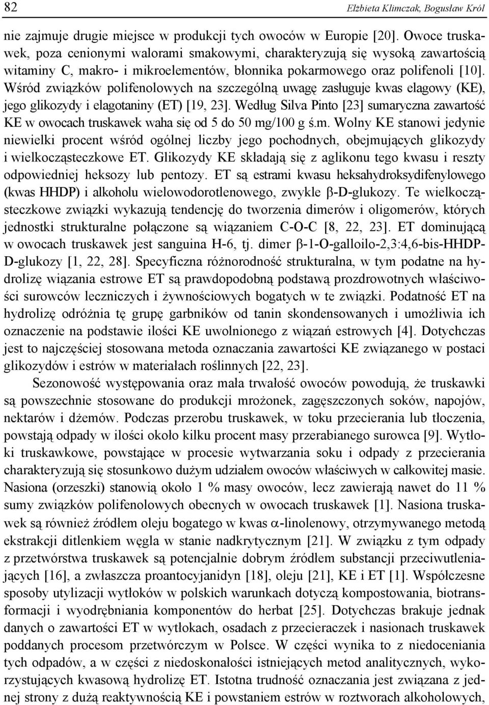 Wśród związków polifenolowych na szczególną uwagę zasługuje kwas elagowy (KE), jego glikozydy i elagotaniny (ET) [19, 23].