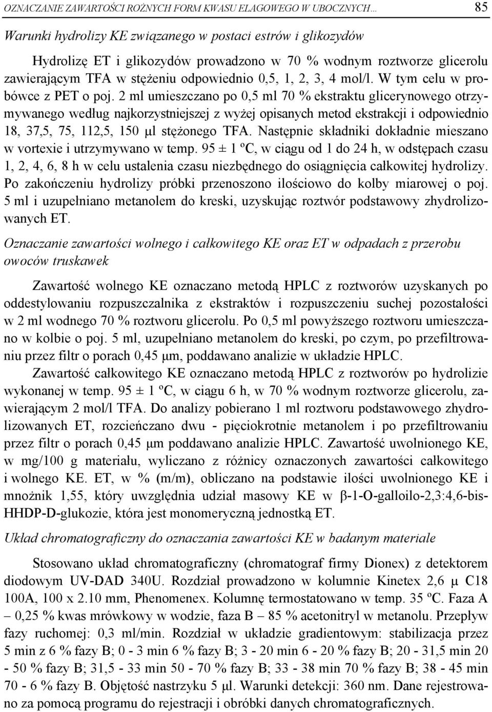 2 ml umieszczano po 0,5 ml 70 % ekstraktu glicerynowego otrzymywanego według najkorzystniejszej z wyżej opisanych metod ekstrakcji i odpowiednio 18, 37,5, 75, 112,5, 150 µl stężonego TFA.