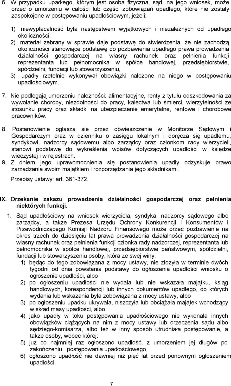 podstawę do pozbawienia upadłego prawa prowadzenia działalności gospodarczej na własny rachunek oraz pełnienia funkcji reprezentanta lub pełnomocnika w spółce handlowej, przedsiębiorstwie,