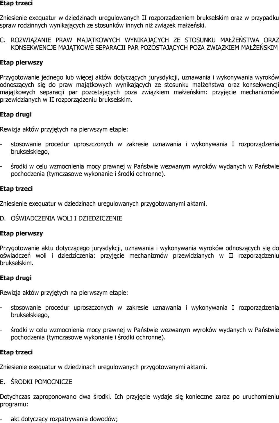 dotyczących jurysdykcji, uznaania i ykonyania yrokó odnoszących się do pra majątkoych ynikających ze stosunku małŝeństa oraz konsekencji majątkoych separacji par pozostających poza ziązkiem