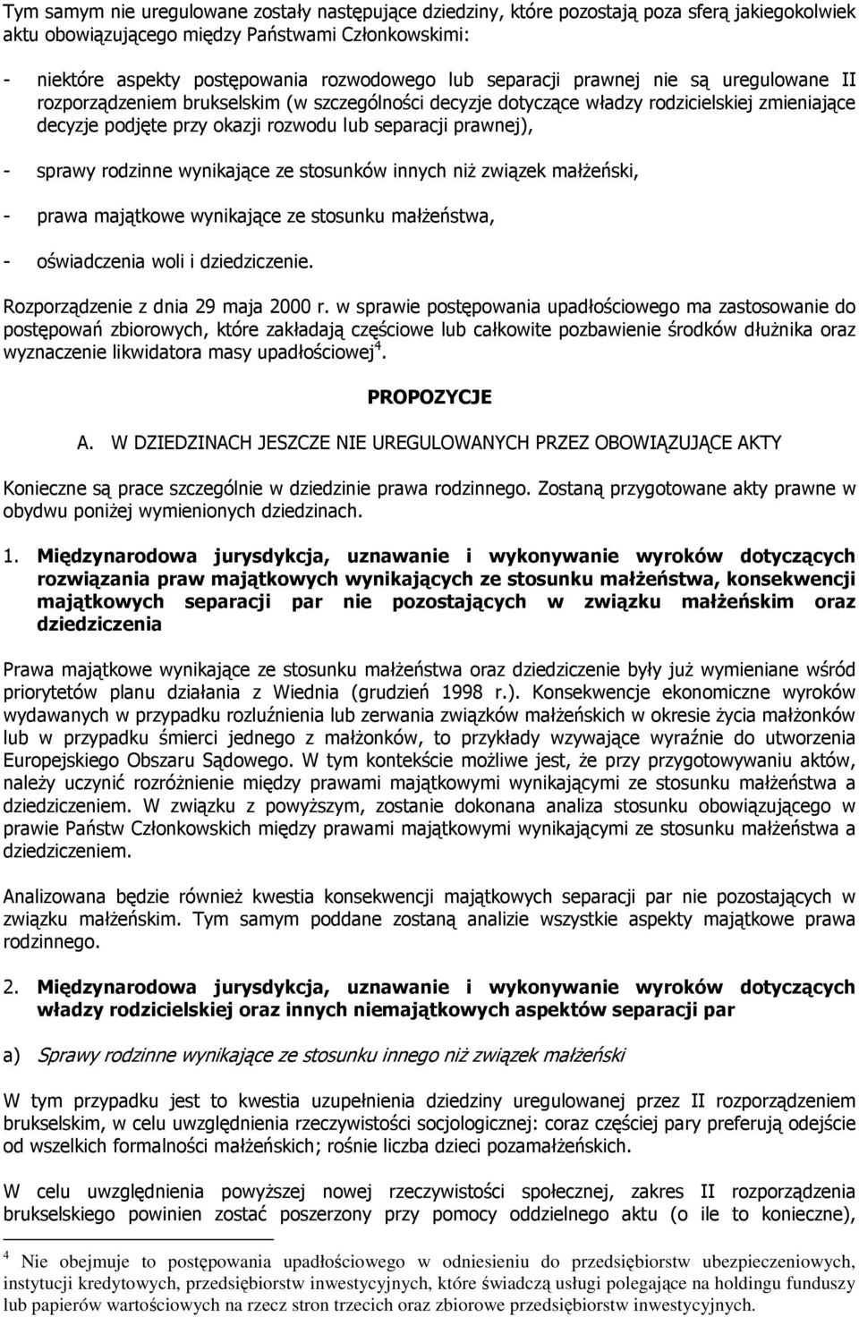 rodzinne ynikające ze stosunkó innych niŝ ziązek małŝeński, - praa majątkoe ynikające ze stosunku małŝeństa, - ośiadczenia oli i dziedziczenie. Rozporządzenie z dnia 29 maja 2000 r.