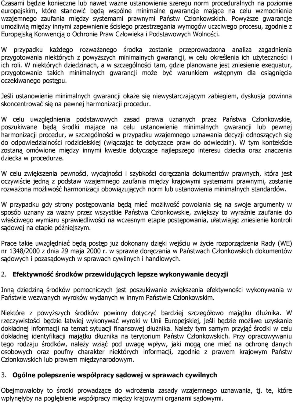 PoyŜsze garancje umoŝliią między innymi zapenienie ścisłego przestrzegania ymogó uczciego procesu, zgodnie z Europejską Konencją o Ochronie Pra Człoieka i Podstaoych Wolności.