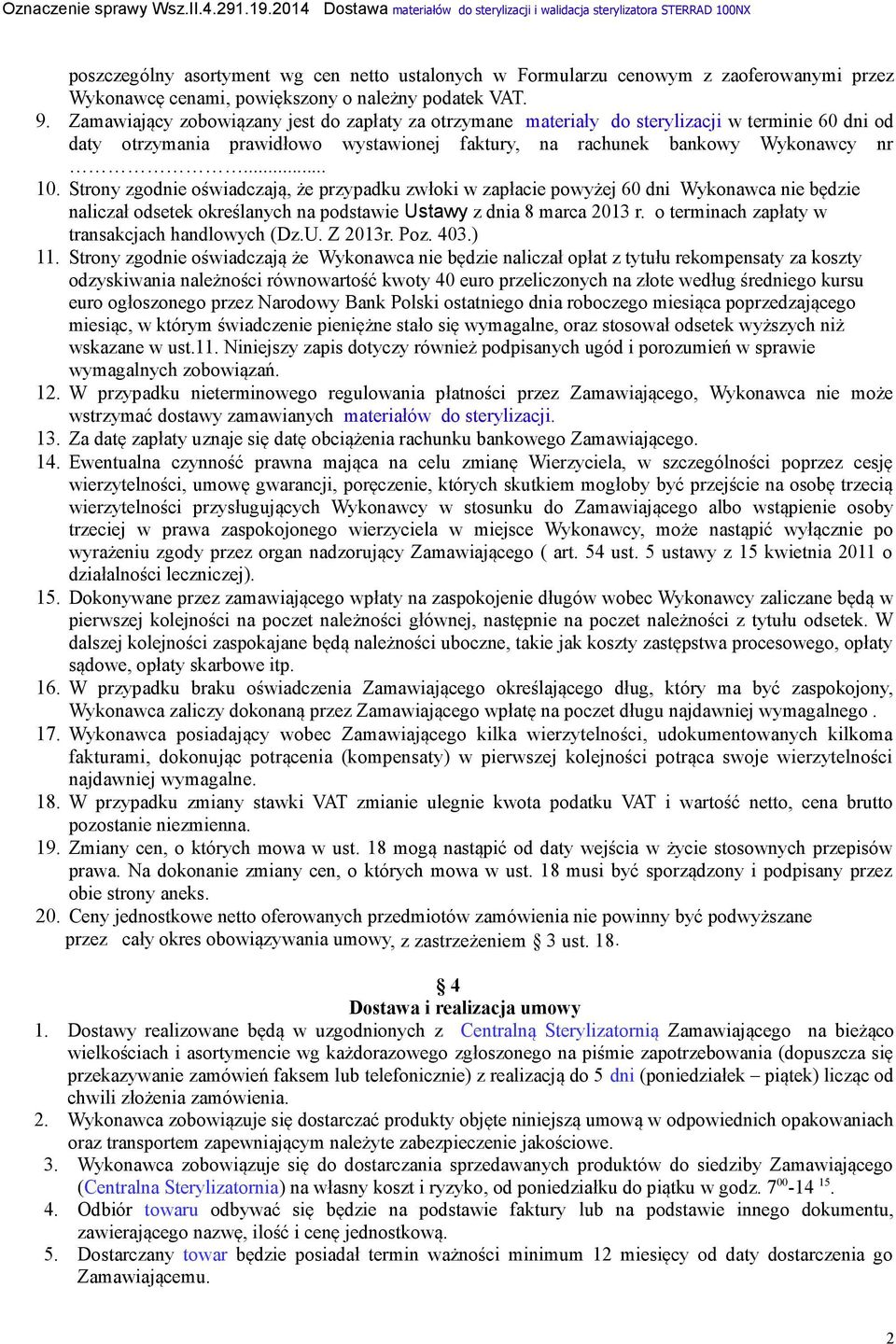 Strony zgodnie oświadczają, że przypadku zwłoki w zapłacie powyżej 60 dni Wykonawca nie będzie naliczał odsetek określanych na podstawie Ustawy z dnia 8 marca 2013 r.