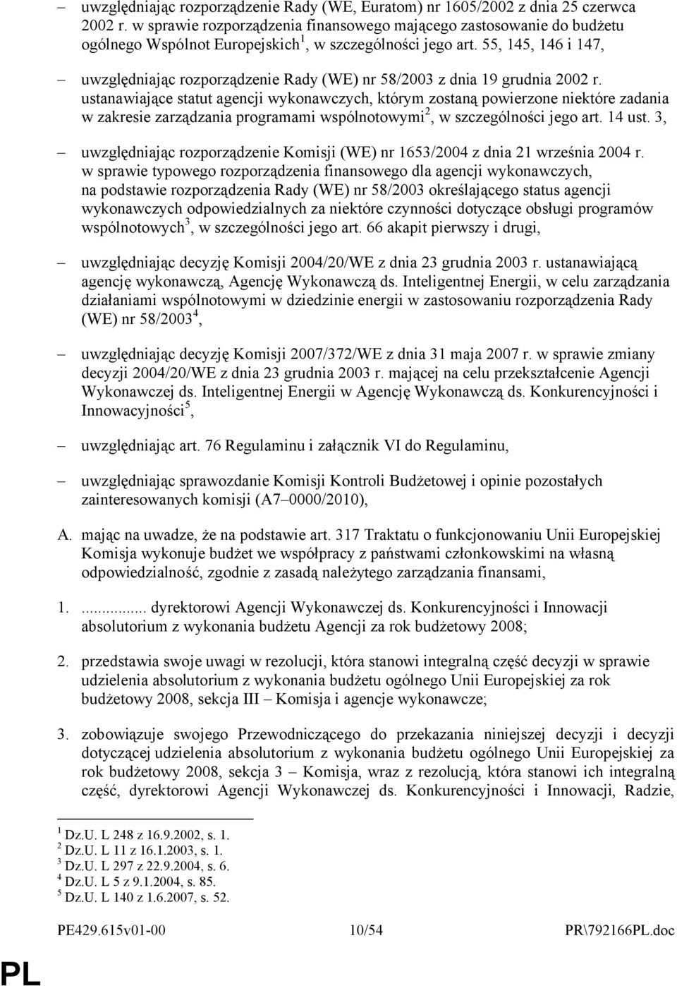 55, 145, 146 i 147, uwzględniając rozporządzenie Rady (WE) nr 58/2003 z dnia 19 grudnia 2002 r.