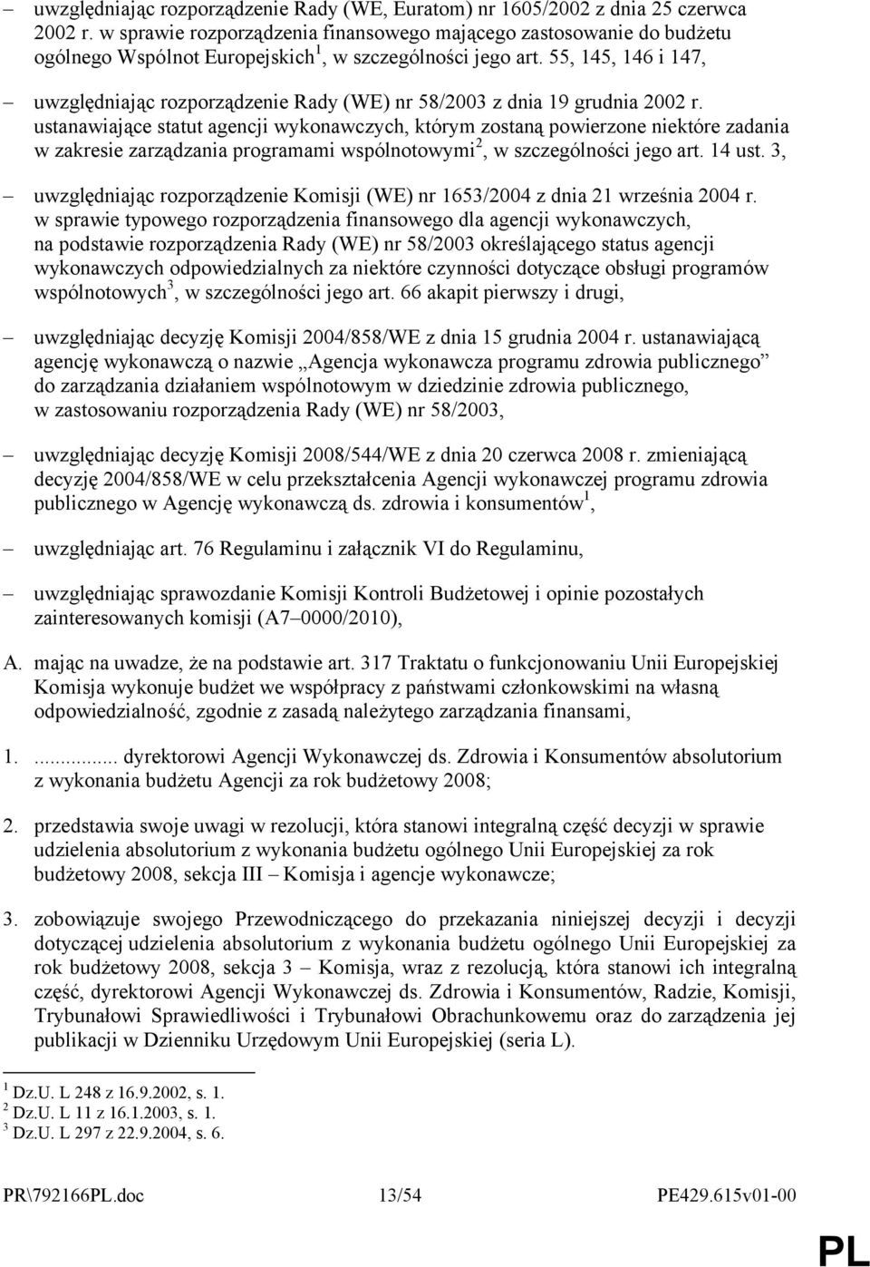 55, 145, 146 i 147, uwzględniając rozporządzenie Rady (WE) nr 58/2003 z dnia 19 grudnia 2002 r.