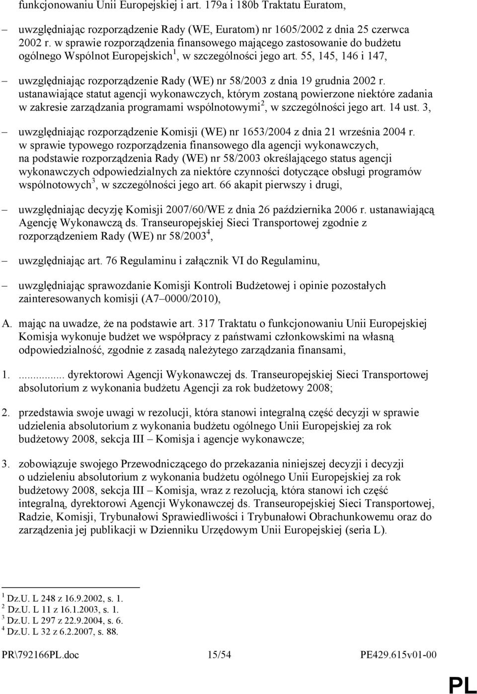 55, 145, 146 i 147, uwzględniając rozporządzenie Rady (WE) nr 58/2003 z dnia 19 grudnia 2002 r.