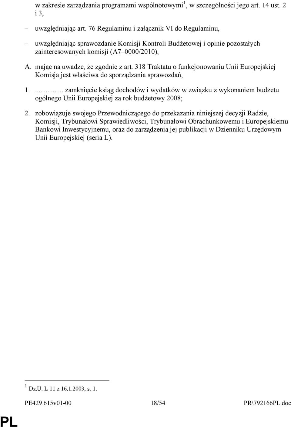 318 Traktatu o funkcjonowaniu Unii Europejskiej Komisja jest właściwa do sporządzania sprawozdań, 1.