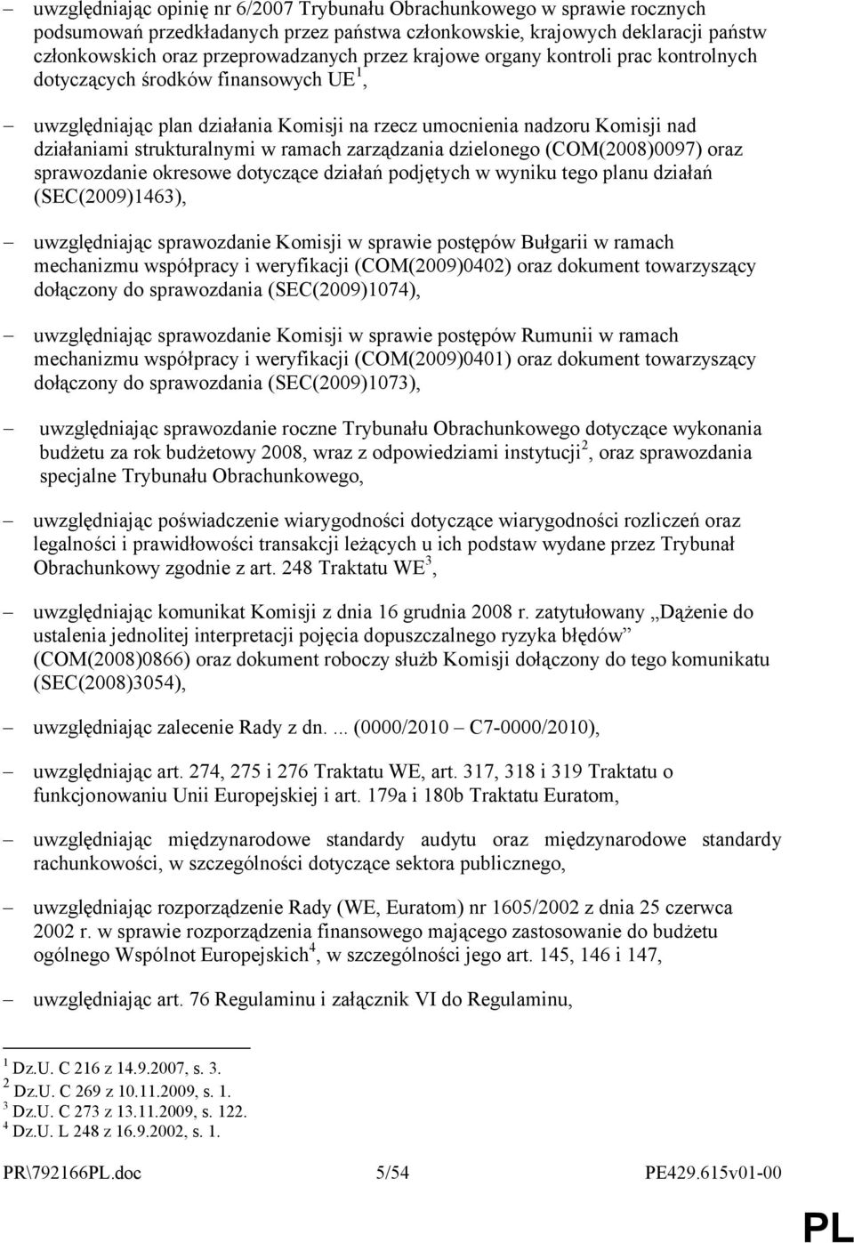 zarządzania dzielonego (COM(2008)0097) oraz sprawozdanie okresowe dotyczące działań podjętych w wyniku tego planu działań (SEC(2009)1463), uwzględniając sprawozdanie Komisji w sprawie postępów