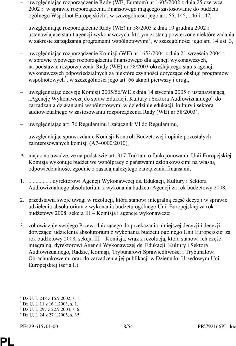 55, 145, 146 i 147, uwzględniając rozporządzenie Rady (WE) nr 58/2003 z dnia 19 grudnia 2002 r.