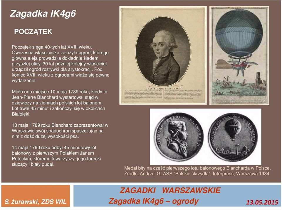 Miało ono miejsce 10 maja 1789 roku, kiedy to Jean-Pierre Blanchard wystartował stąd w dziewiczy na ziemiach polskich lot balonem. Lot trwał 45 minut i zakończył się w okolicach Białołęki.