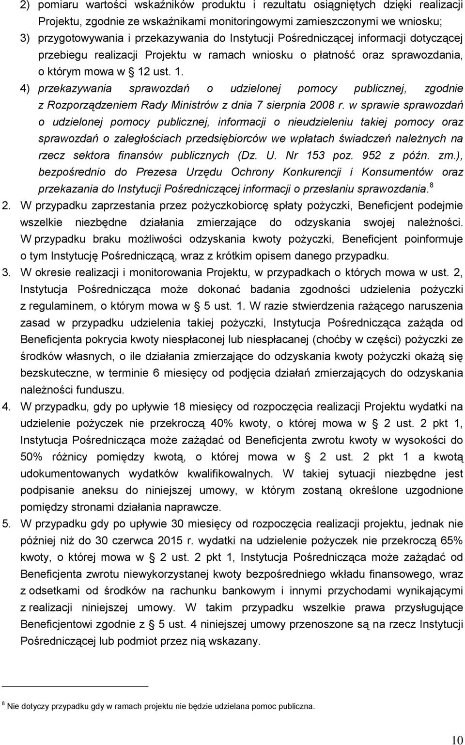 ust. 1. 4) przekazywania sprawozdań o udzielonej pomocy publicznej, zgod z Rozporządzem Rady Ministrów z dnia 7 sierpnia 2008 r.